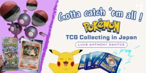 Read more about the article Gotta Catch ‘Em All! : Pokémon TCG Collecting in Japan